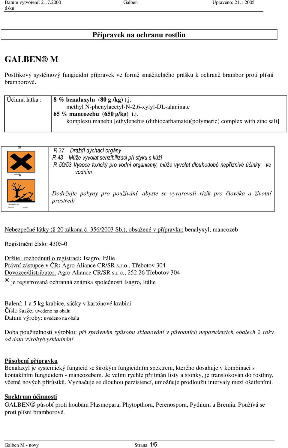 ) ) * + ' Dodržujte pokyny pro používání, abyste se vyvarovali rizik pro lovka a životní prostedí Nebezpené látky ( 20 zákona. 356/2003 Sb.