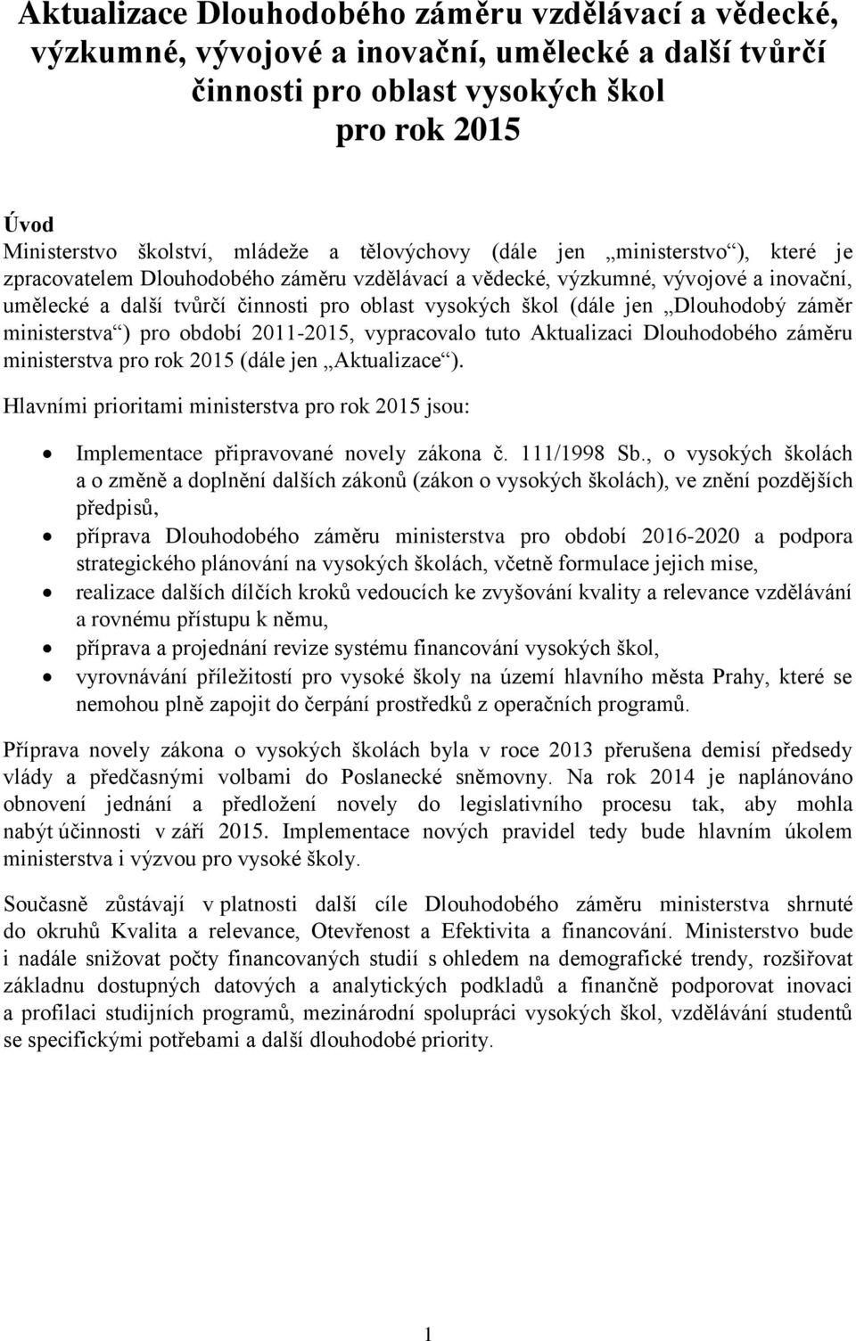 jen Dlouhodobý záměr ministerstva ) pro období 2011-2015, vypracovalo tuto Aktualizaci Dlouhodobého záměru ministerstva pro rok 2015 (dále jen Aktualizace ).