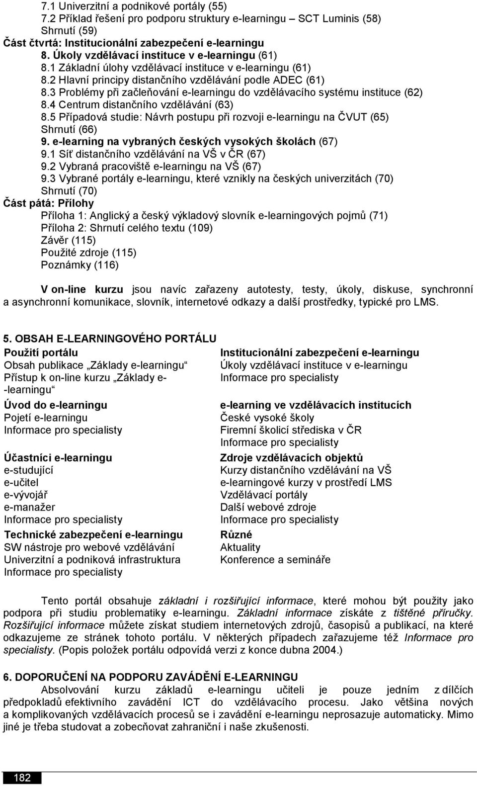 3 Problémy při začleňování e-learningu do vzdělávacího systému instituce (62) 8.4 Centrum distančního vzdělávání (63) 8.