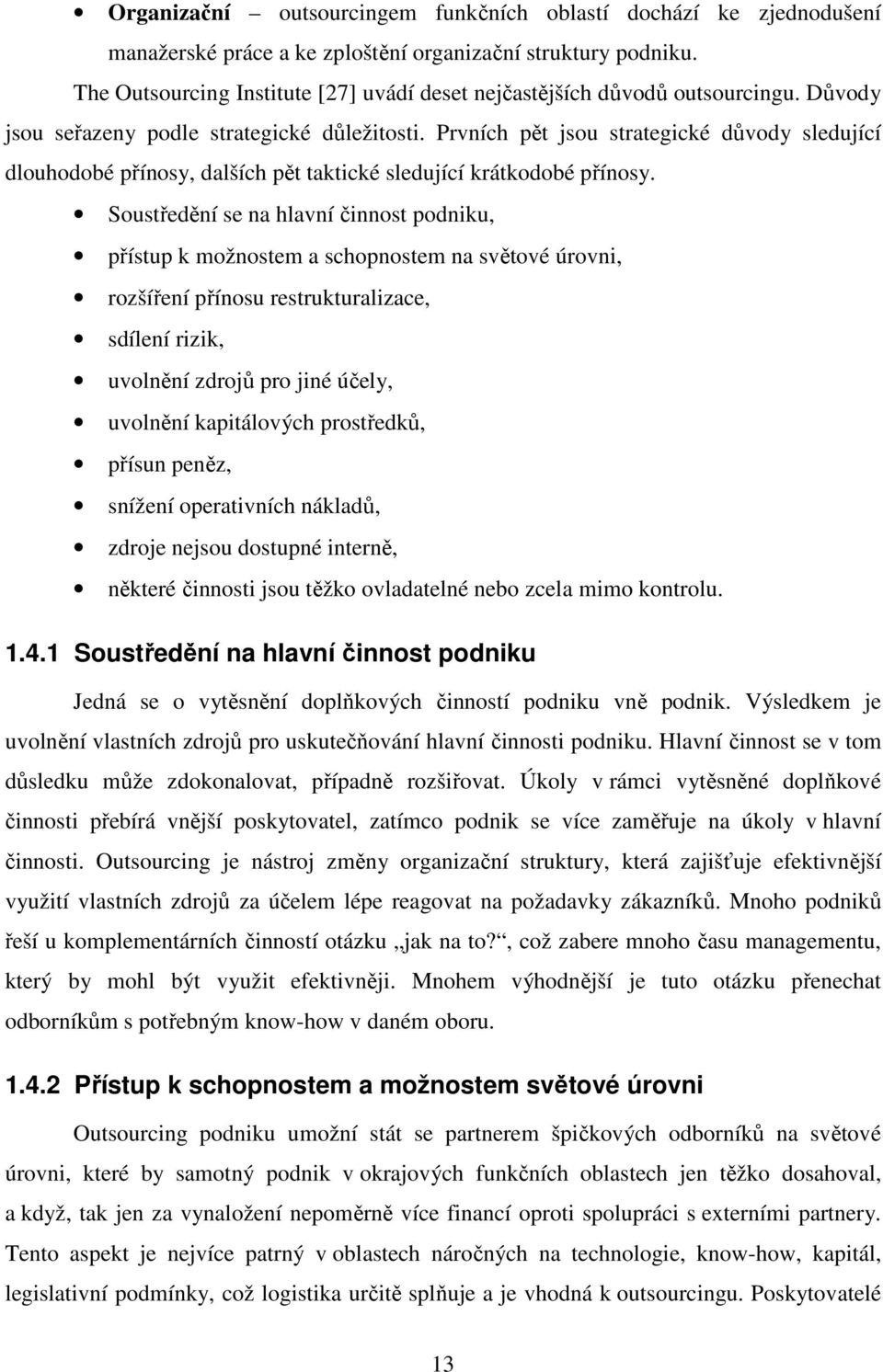 Prvních pět jsou strategické důvody sledující dlouhodobé přínosy, dalších pět taktické sledující krátkodobé přínosy.