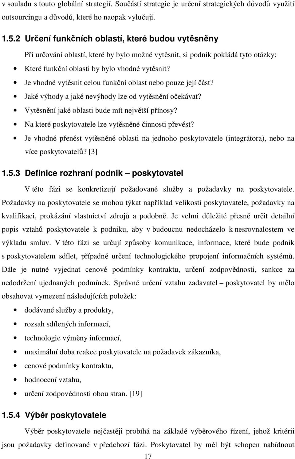 Je vhodné vytěsnit celou funkční oblast nebo pouze její část? Jaké výhody a jaké nevýhody lze od vytěsnění očekávat? Vytěsnění jaké oblasti bude mít největší přínosy?