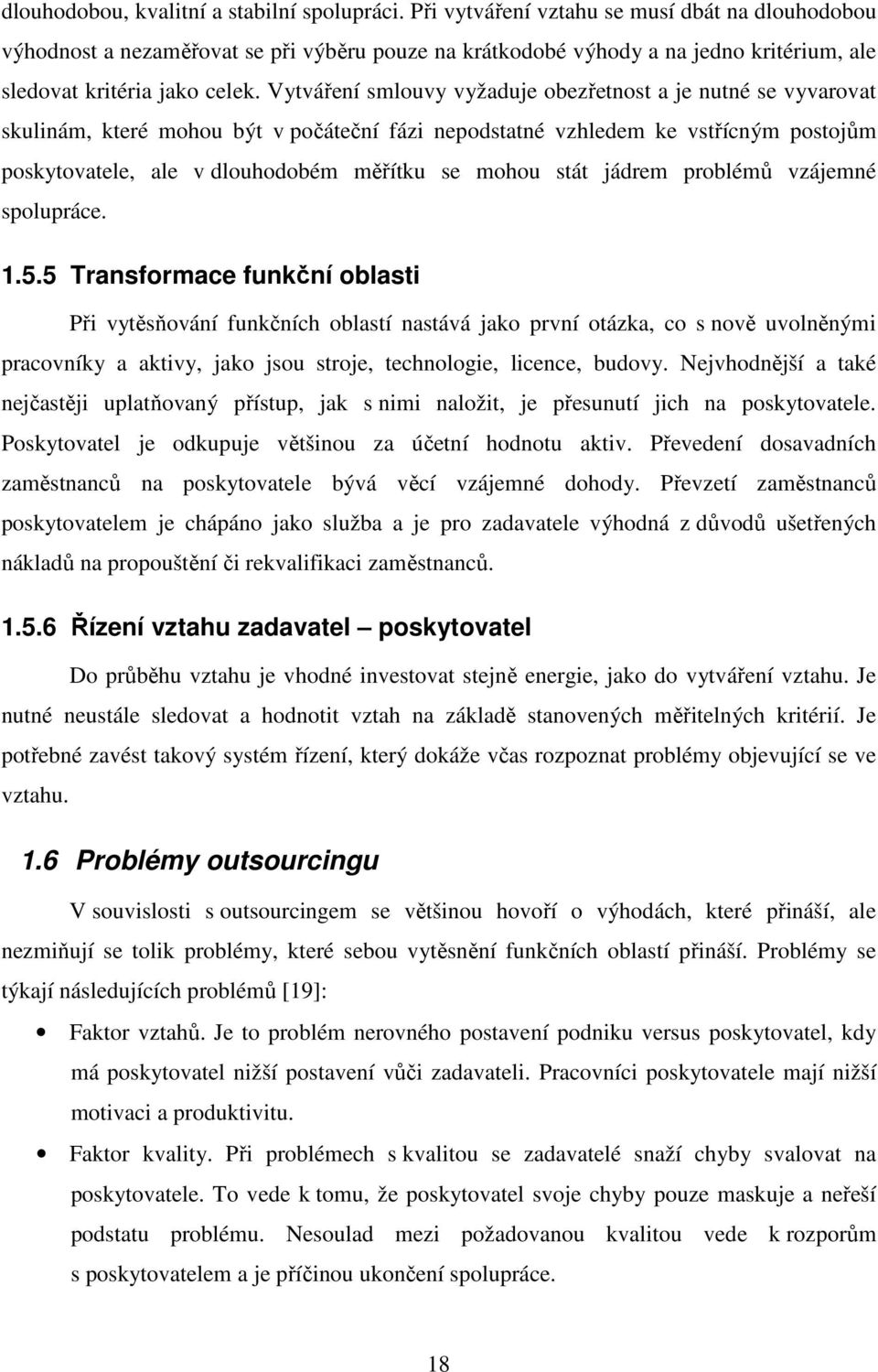 Vytváření smlouvy vyžaduje obezřetnost a je nutné se vyvarovat skulinám, které mohou být v počáteční fázi nepodstatné vzhledem ke vstřícným postojům poskytovatele, ale v dlouhodobém měřítku se mohou