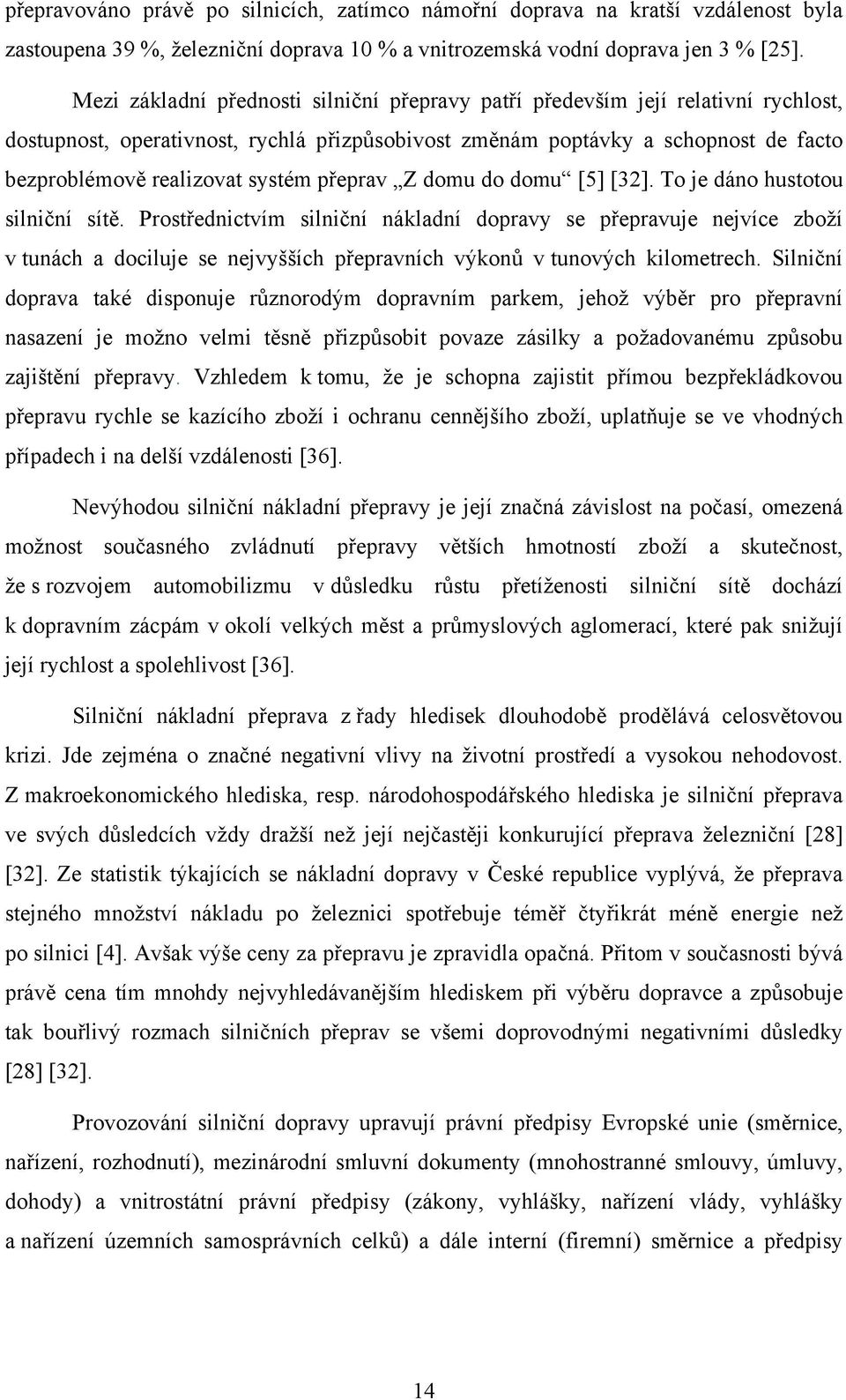 přeprav Z domu do domu [5] [32]. To je dáno hustotou silniční sítě.