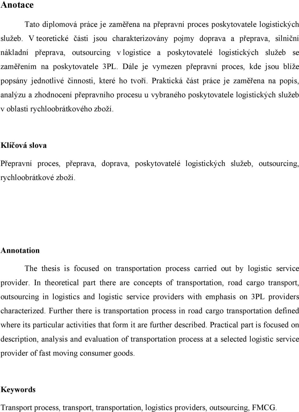 Dále je vymezen přepravní proces, kde jsou blíže popsány jednotlivé činnosti, které ho tvoří.