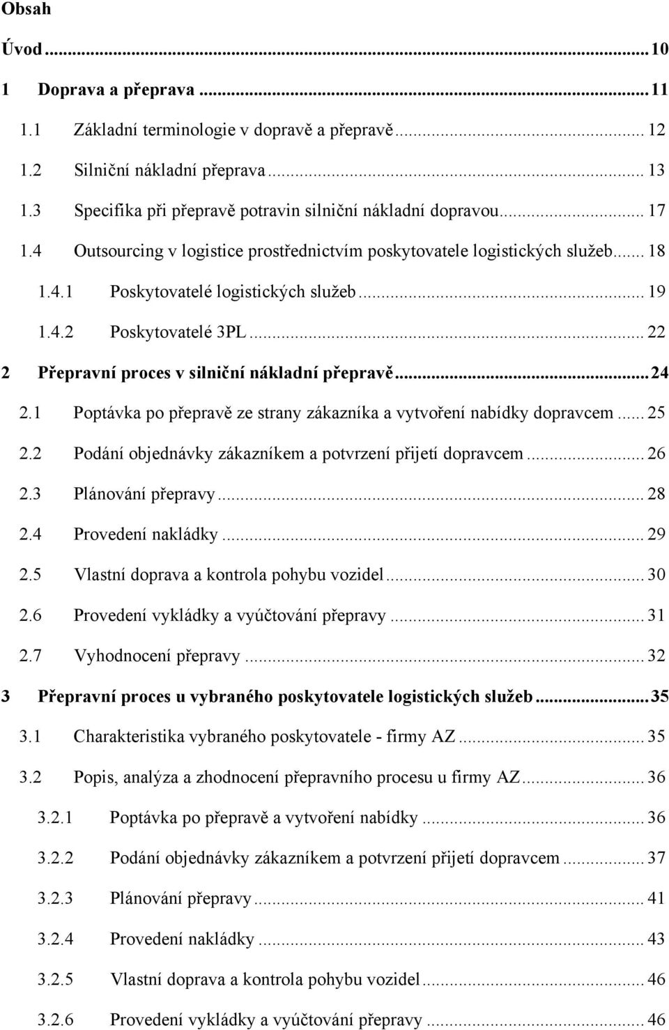 .. 22 2 Přepravní proces v silniční nákladní přepravě...24 2.1 Poptávka po přepravě ze strany zákazníka a vytvoření nabídky dopravcem... 25 2.