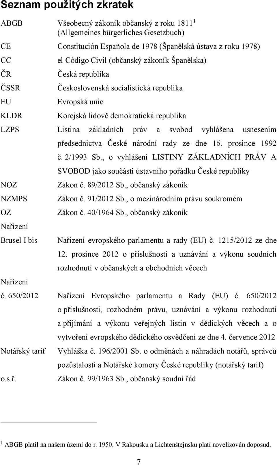 usnesením NOZ NZMPS OZ Nařízení Brusel I bis Nařízení předsednictva České národní rady ze dne 16. prosince 1992 č. 2/1993 Sb.