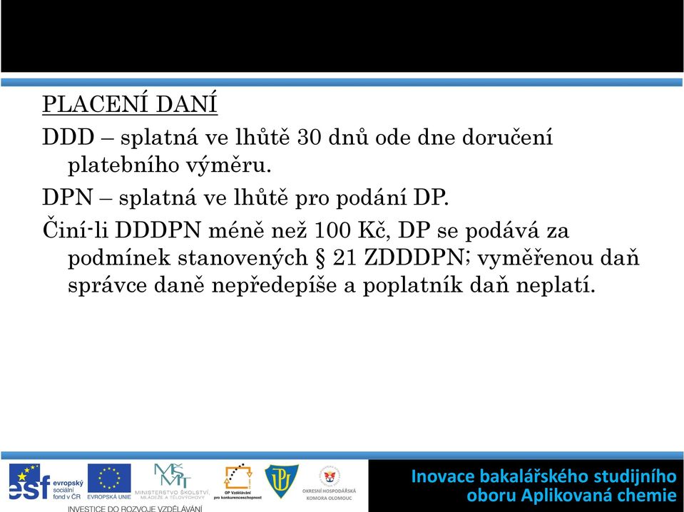 Činí-li DDDPN méně než 100 Kč, DP se podává za podmínek