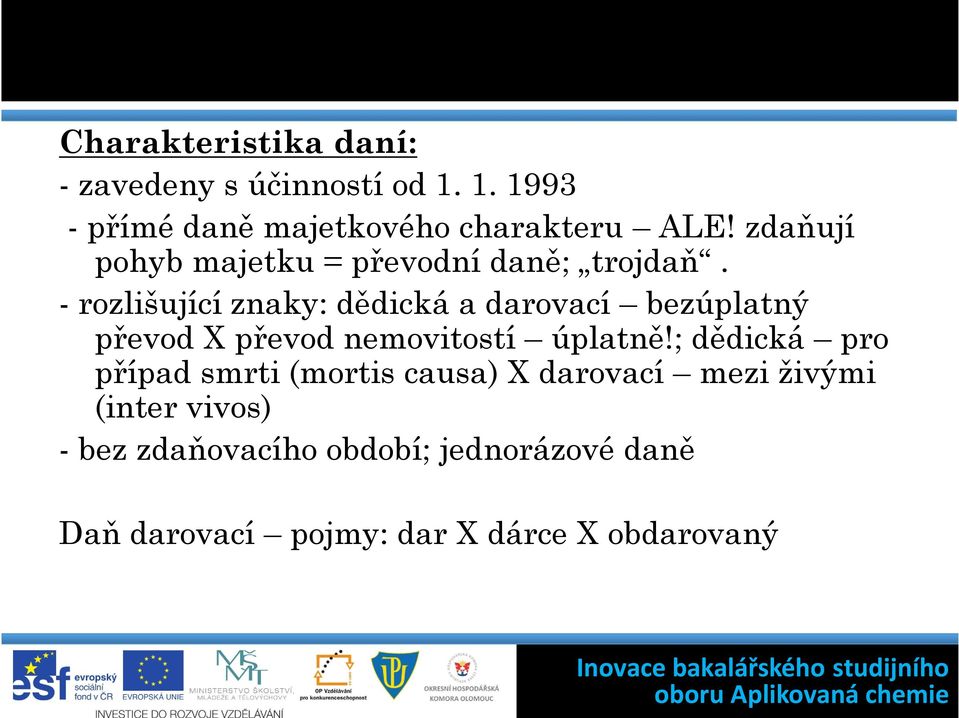 - rozlišující znaky: dědická a darovací bezúplatný převod X převod nemovitostí úplatně!