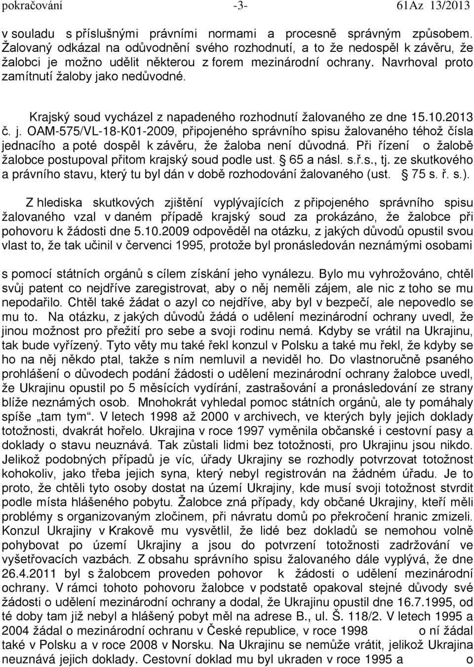 Krajský soud vycházel z napadeného rozhodnutí žalovaného ze dne 15.10.2013 č. j.