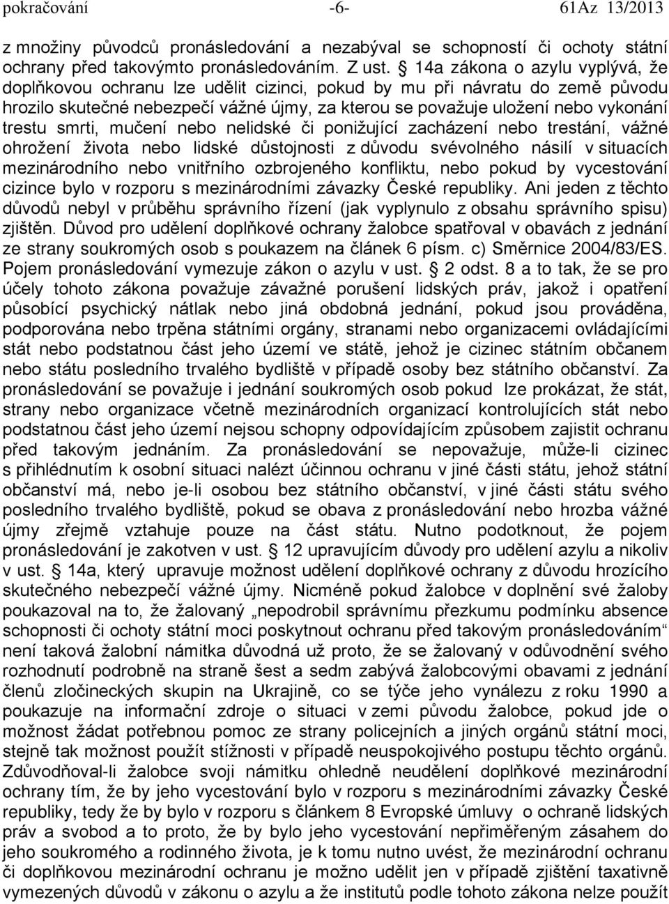 smrti, mučení nebo nelidské či ponižující zacházení nebo trestání, vážné ohrožení života nebo lidské důstojnosti z důvodu svévolného násilí v situacích mezinárodního nebo vnitřního ozbrojeného