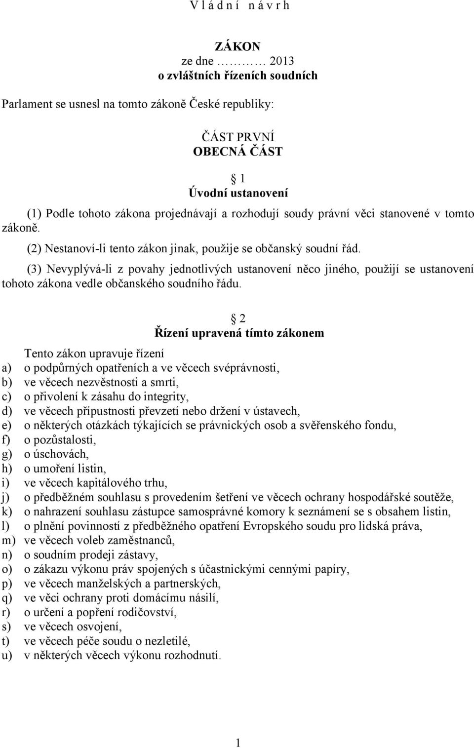 (3) Nevyplývá-li z povahy jednotlivých ustanovení něco jiného, použijí se ustanovení tohoto zákona vedle občanského soudního řádu.