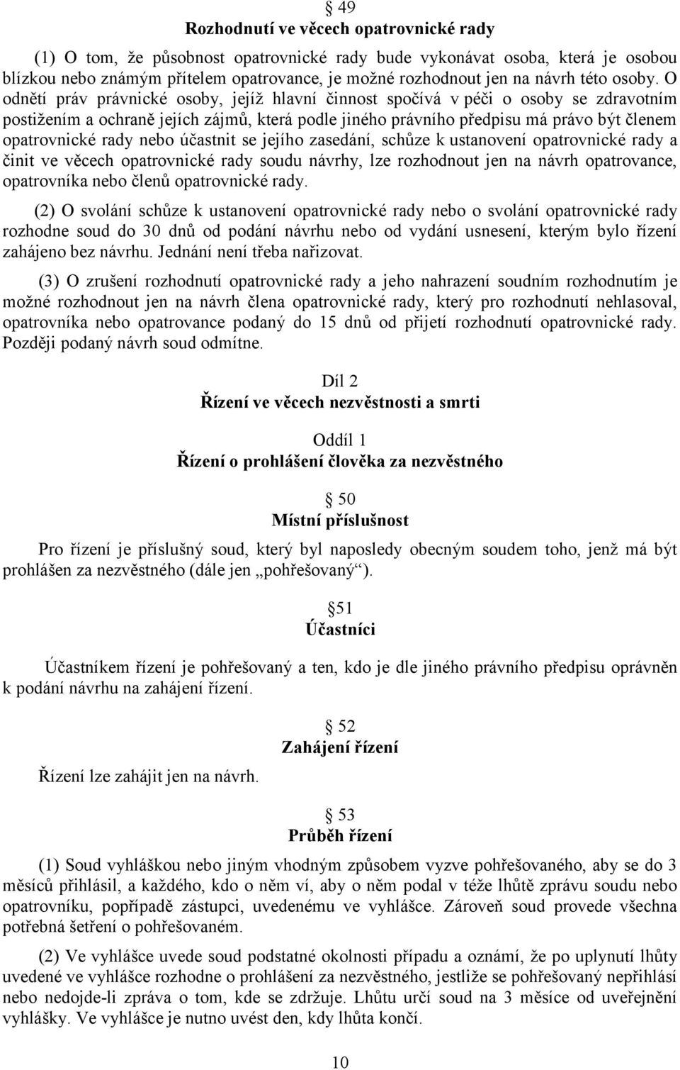 O odnětí práv právnické osoby, jejíž hlavní činnost spočívá v péči o osoby se zdravotním postižením a ochraně jejích zájmů, která podle jiného právního předpisu má právo být členem opatrovnické rady