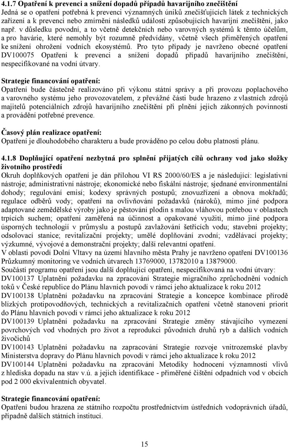 v důsledku povodní, a to včetně detekčních nebo varovných systémů k těmto účelům, a pro havárie, které nemohly být rozumně předvídány, včetně všech přiměřených opatření ke snížení ohrožení vodních