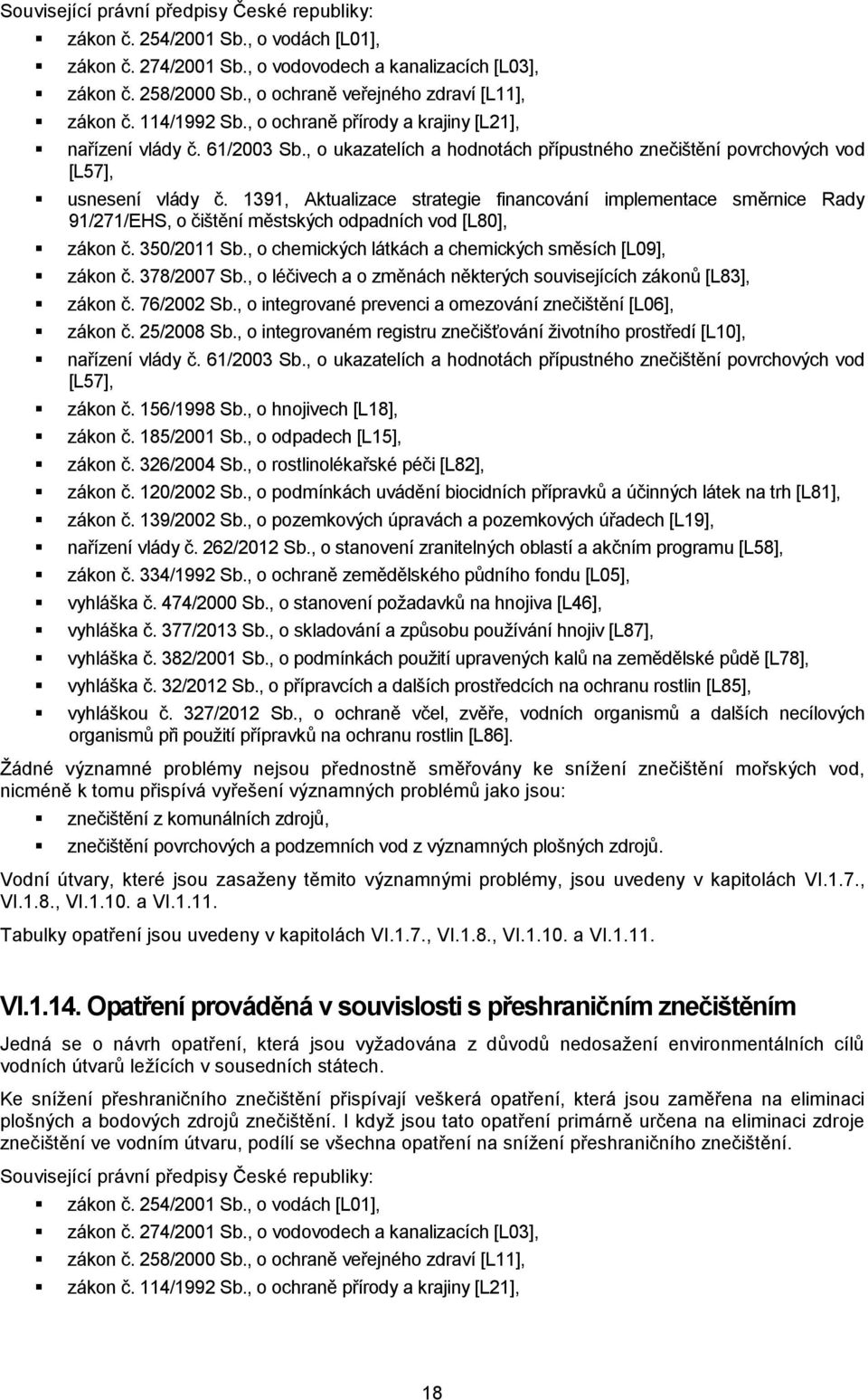 1391, Aktualizace strategie financování implementace směrnice Rady 91/271/EHS, o čištění městských odpadních vod [L80], zákon č. 350/2011 Sb., o chemických látkách a chemických směsích [L09], zákon č.