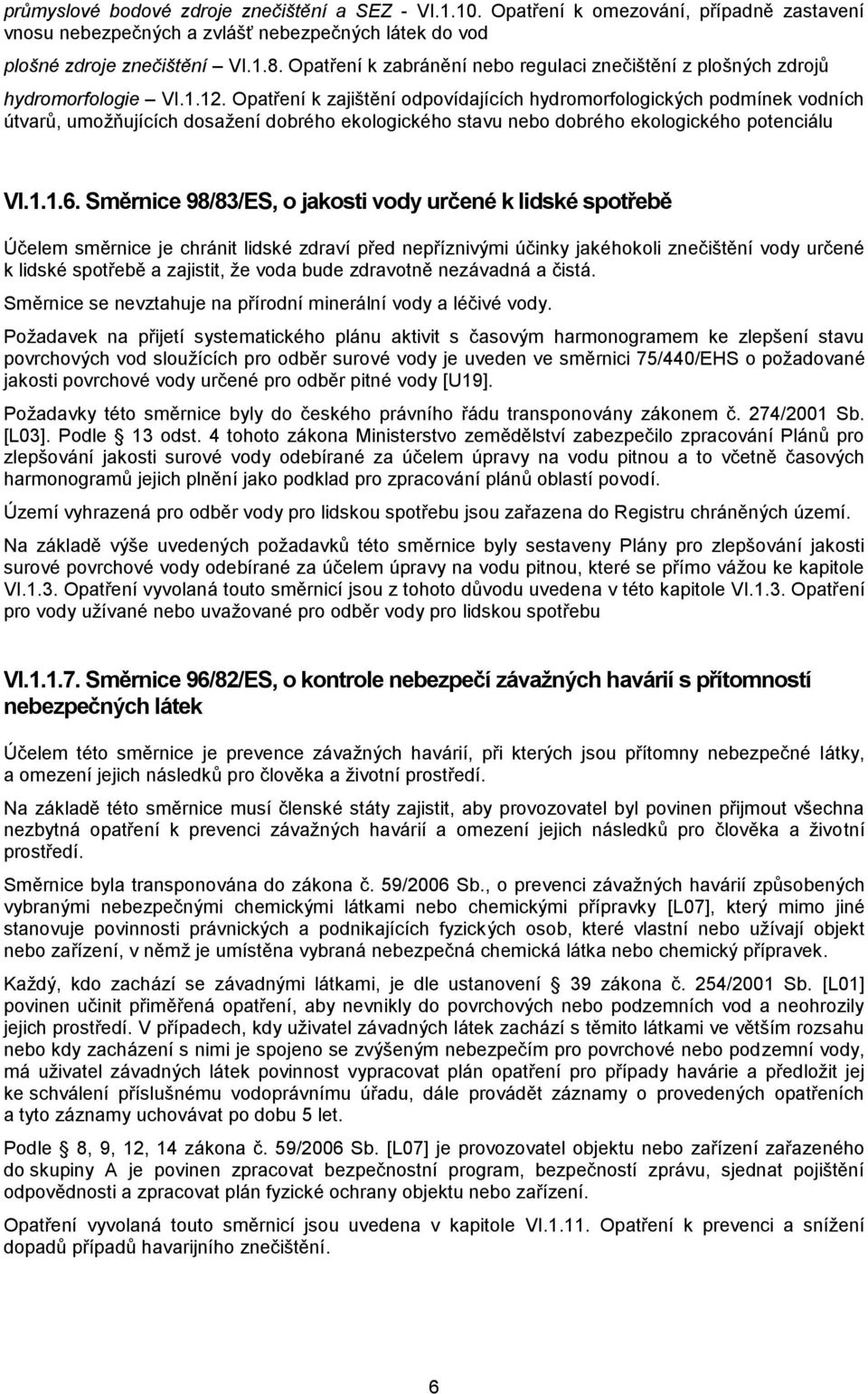 Opatření k zajištění odpovídajících hydromorfologických podmínek vodních útvarů, umožňujících dosažení dobrého ekologického stavu nebo dobrého ekologického potenciálu VI.1.1.6.