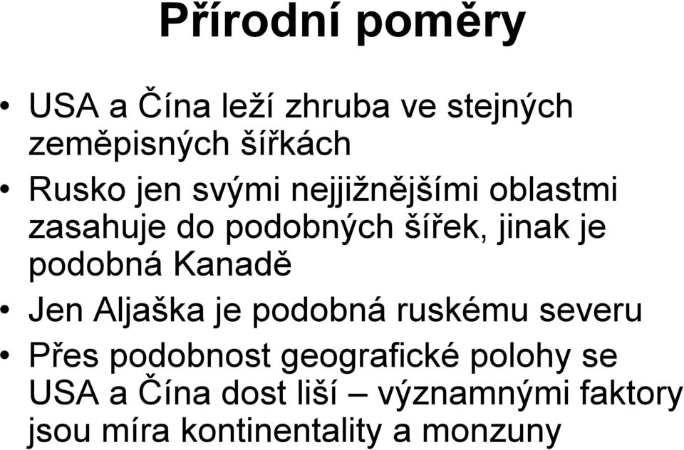 podobná Kanadě Jen Aljaška je podobná ruskému severu Přes podobnost