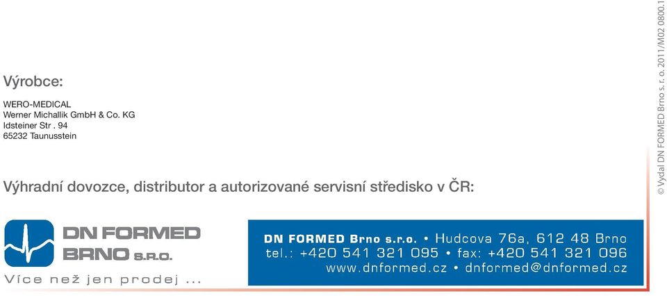 v ČR: Vydal Dn formed brno s. r. o. 2011/M02 0800.1 DN FORMED Brno s. r. o. Hudcova 76a, 612 48 Brno tel.
