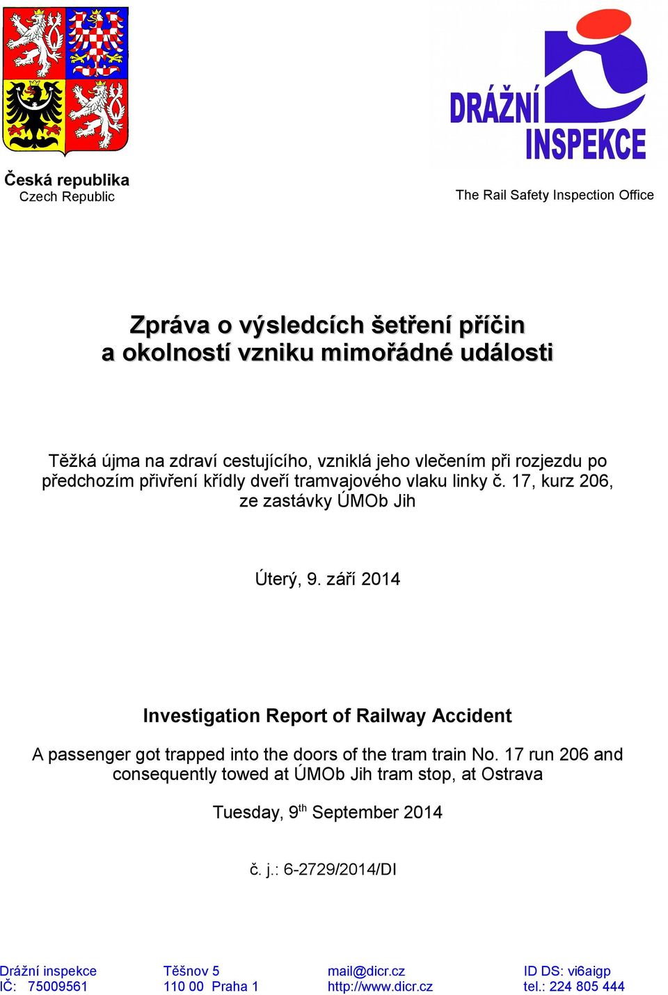 září 2014 Investigation Report of Railway Accident A passenger got trapped into the doors of the tram train No.