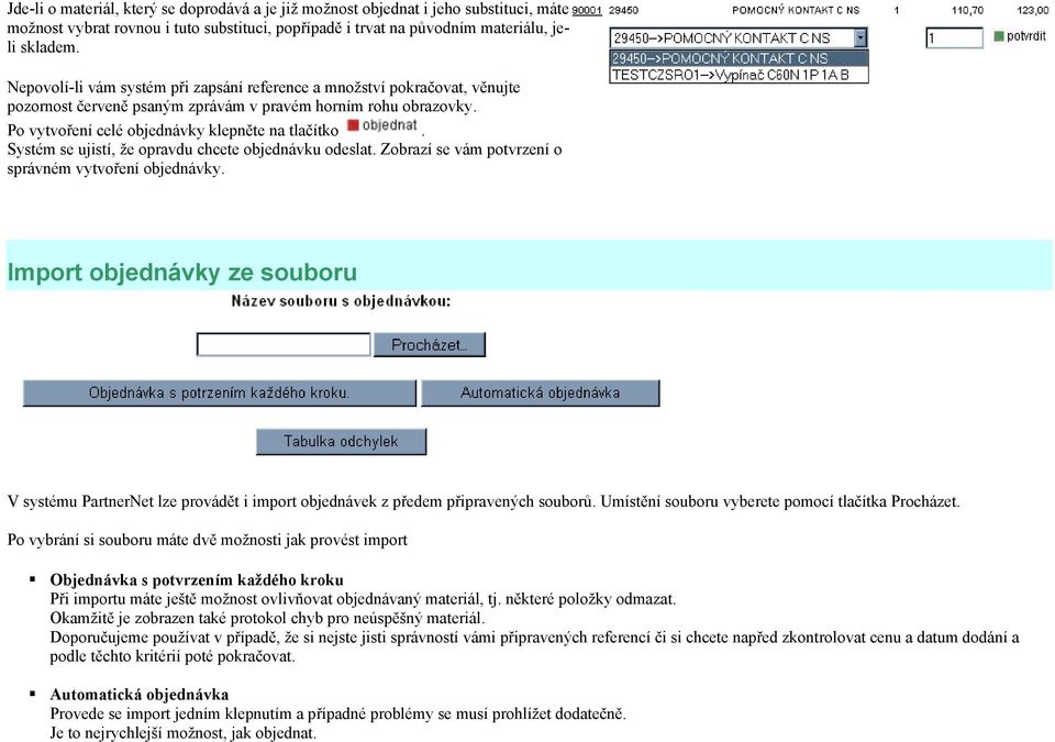 Systém se ujistí, že opravdu chcete objednávku odeslat. Zobrazí se vám potvrzení o správném vytvoření objednávky.