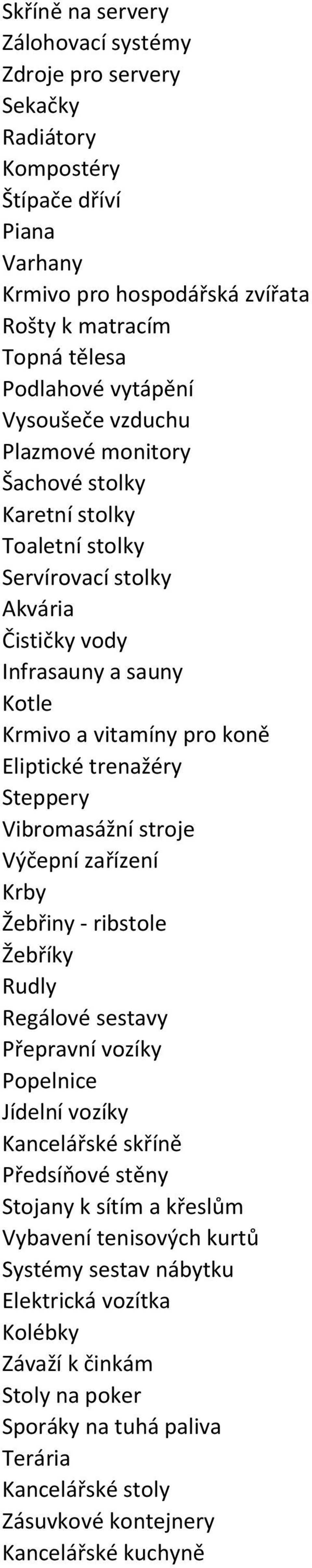Steppery Vibromasážní stroje Výčepní zařízení Krby Žebřiny - ribstole Žebříky Rudly Regálové sestavy Přepravní vozíky Popelnice Jídelní vozíky Kancelářské skříně Předsíňové stěny Stojany k sítím a