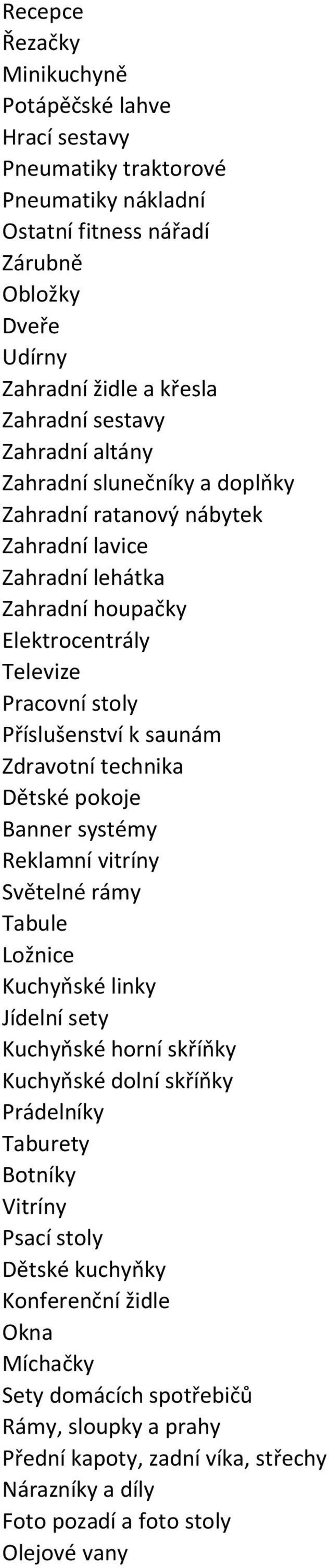 technika Dětské pokoje Banner systémy Reklamní vitríny Světelné rámy Tabule Ložnice Kuchyňské linky Jídelní sety Kuchyňské horní skříňky Kuchyňské dolní skříňky Prádelníky Taburety Botníky