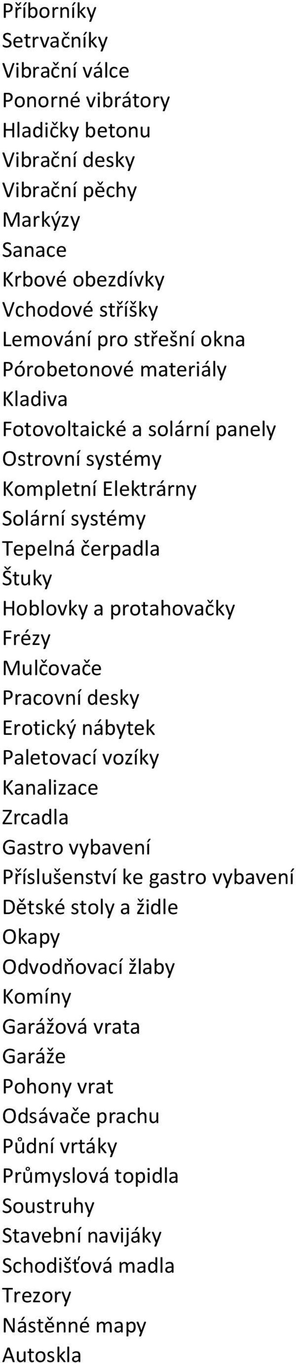 protahovačky Frézy Mulčovače Pracovní desky Erotický nábytek Paletovací vozíky Kanalizace Zrcadla Gastro vybavení Příslušenství ke gastro vybavení Dětské stoly a židle