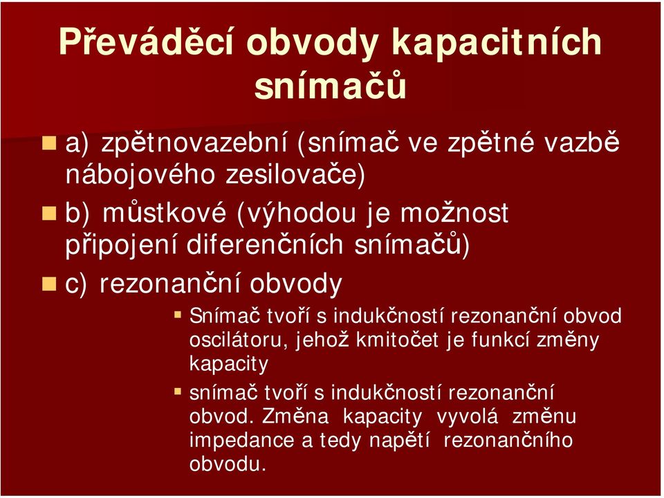 Snímač tvoří s indukčností rezonanční obvod oscilátoru, jehož kmitočet je funkcí změny kapacity