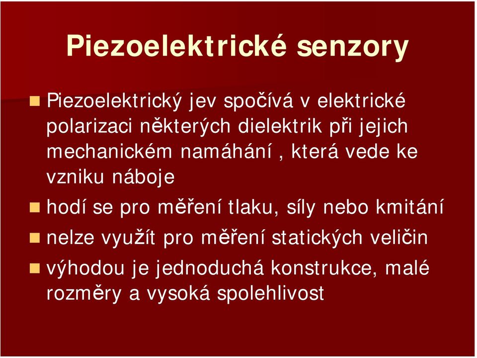 náboje hodí se pro měření tlaku, síly nebo kmitání nelze využít pro měření