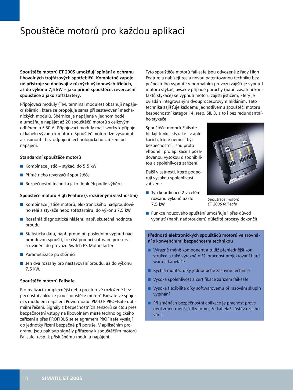 Připojovací moduly (TM, terminal modules) obsahují napájecí sběrnici, která se propojuje sama při sestavování mechanických modulů.