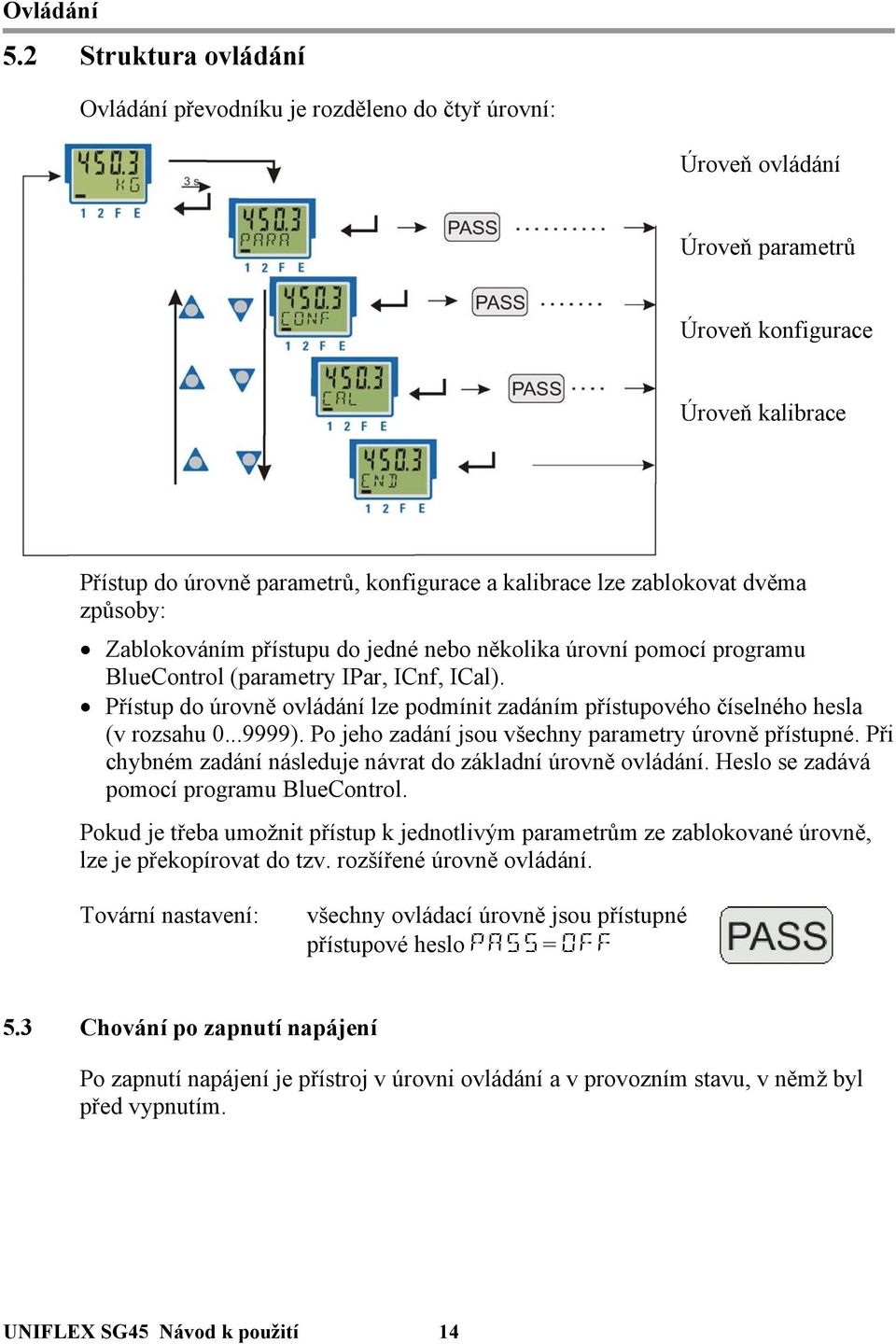 zablokovat dvěma způsoby: Zablokováním přístupu do jedné nebo několika úrovní pomocí programu BlueControl (parametry IPar, ICnf, ICal).