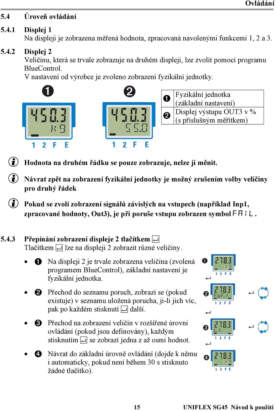 1 2 Fyzikální jednotka (základní nastavení) Displej výstupu OUT3 v % (s příslušným měřítkem) g Hodnota na druhém řádku se pouze zobrazuje, nelze ji měnit.