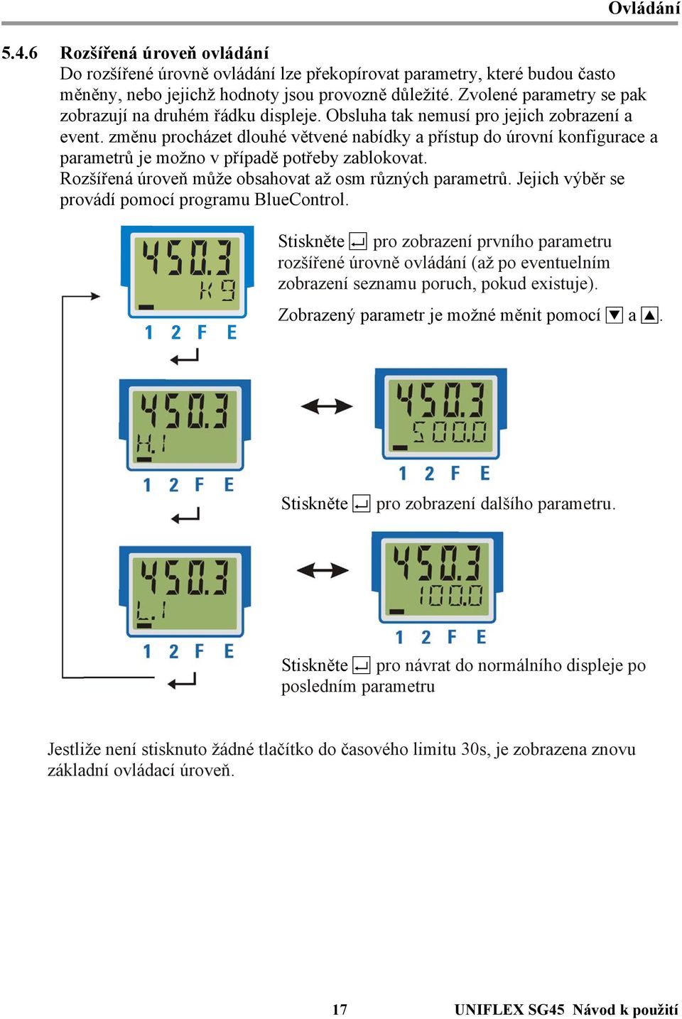 změnu procházet dlouhé větvené nabídky a přístup do úrovní konfigurace a parametrů je možno v případě potřeby zablokovat. Rozšířená úroveň může obsahovat až osm různých parametrů.