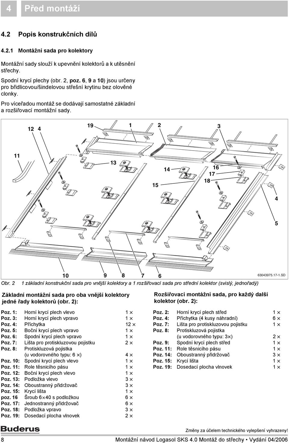 0 9 8 7 6 základní konstrukční sada pro vnější kolektory a rozšiřovací sada pro střední kolektor (svislý, jednořadý) 604975.7-.