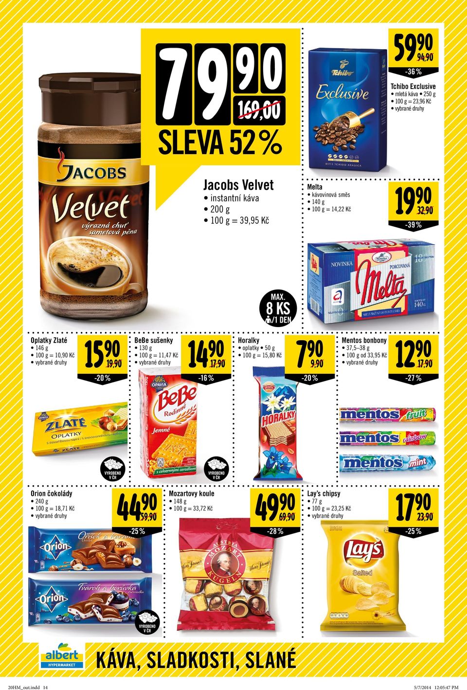 Horalky oplatky 50 g = 15,80 7 90 9,90-20% Mentos bonbony 37,5 38 g od 33,95 12 90 17,90-27 % Orion čokolády 240 g = 18,71 44 90 Mozartovy