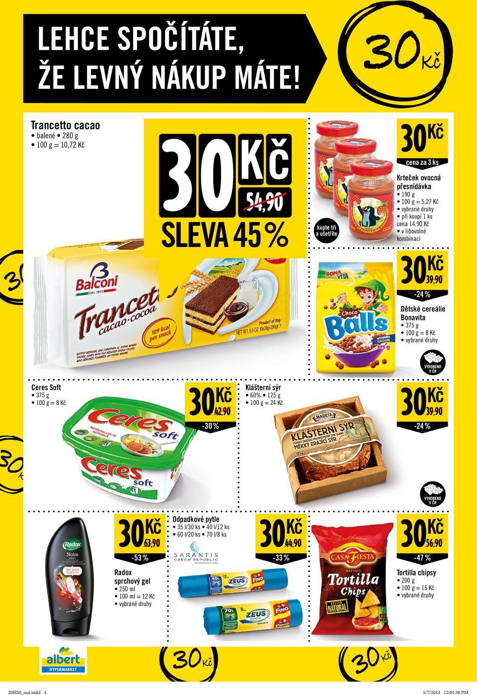 koupi 1 ks cena 14,90 v libovolné kombinaci 30 39,90 30-24 % Dětské cereálie Bonavita 375 g = 8 Ceres Soft 375 g = 8 42,90 30-30 % Klášterní