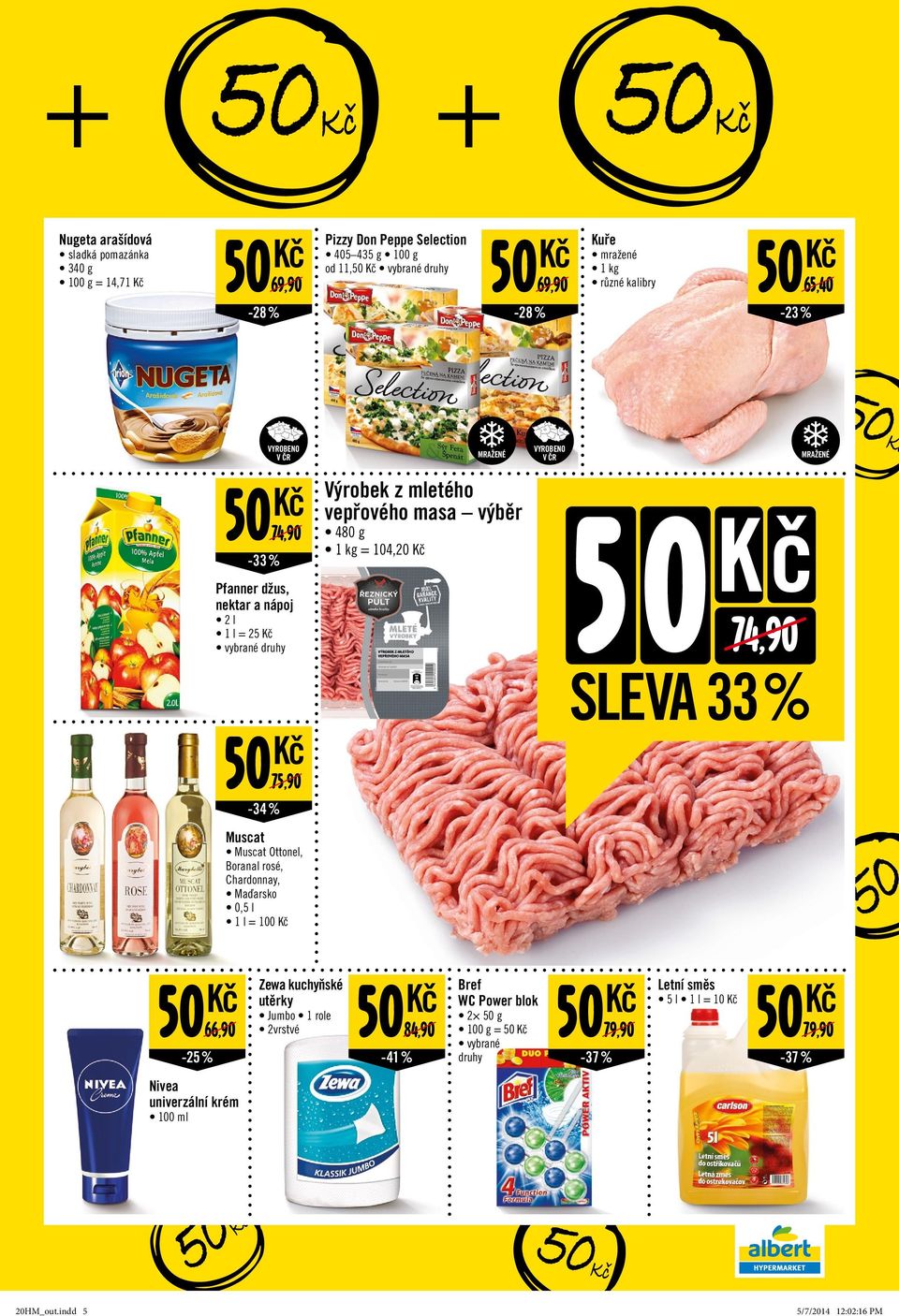 MRAŽENÉ 50 74,90 Muscat Muscat Ottonel, Boranal rosé, Chardonnay, Maďarsko 0,5 l 1 l = 100 50 66,90 50-25 % Nivea univerzální krém 100 ml Zewa kuchyňské utěrky Jumbo