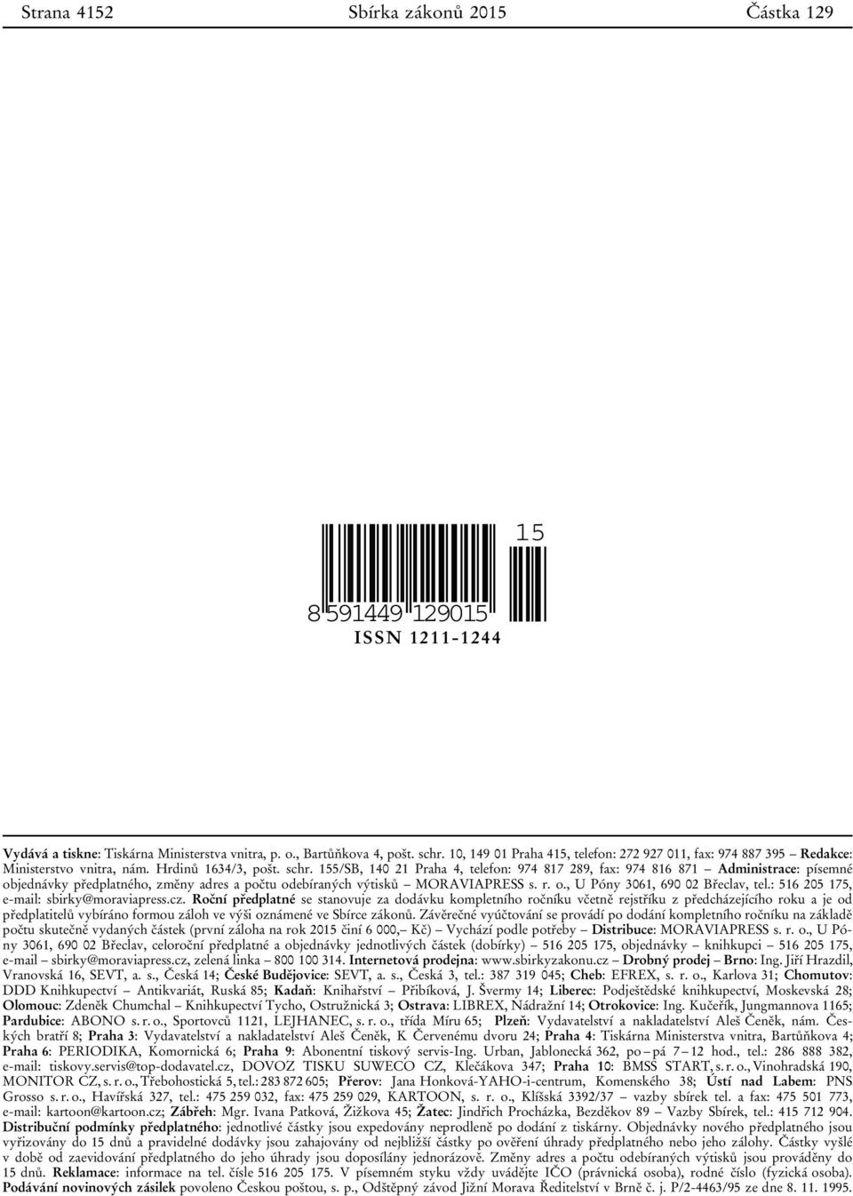 155/SB, 140 21 Praha 4, telefon: 974 817 289, fax: 974 816 871 Administrace: písemné objednávky předplatného, změny adres a počtu odebíraných výtisků MORAVIAPRESS s. r. o., U Póny 3061, 690 02 Břeclav, tel.