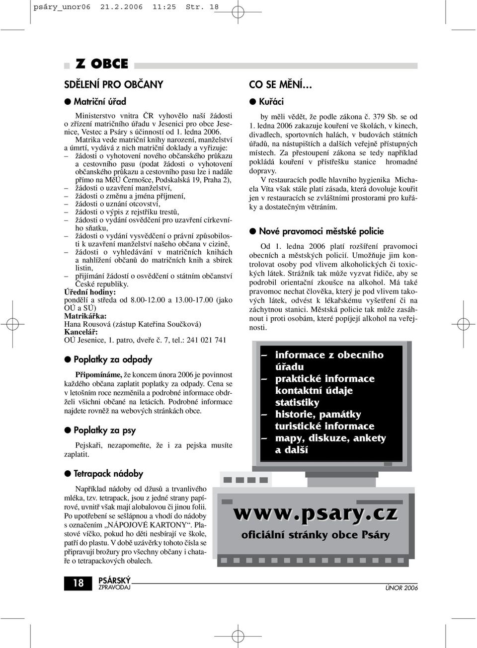 Matrika vede matriãní knihy narození, manïelství a úmrtí, vydává z nich matriãní doklady a vyfiizuje: Ïádosti o vyhotovení nového obãanského prûkazu a cestovního pasu (podat Ïádosti o vyhotovení