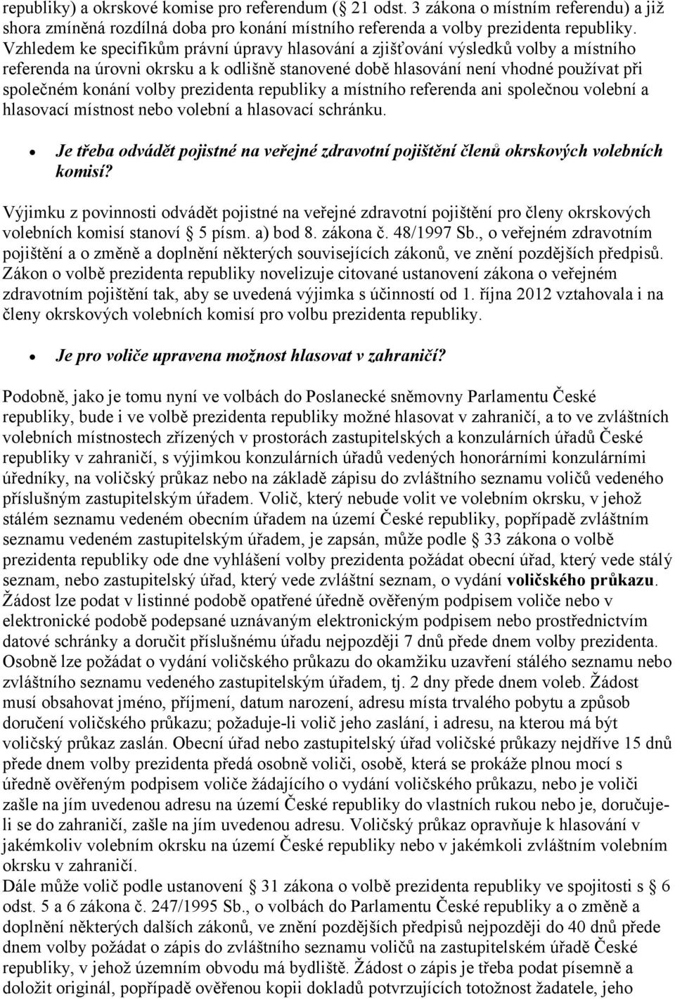 prezidenta republiky a místního referenda ani společnou volební a hlasovací místnost nebo volební a hlasovací schránku.