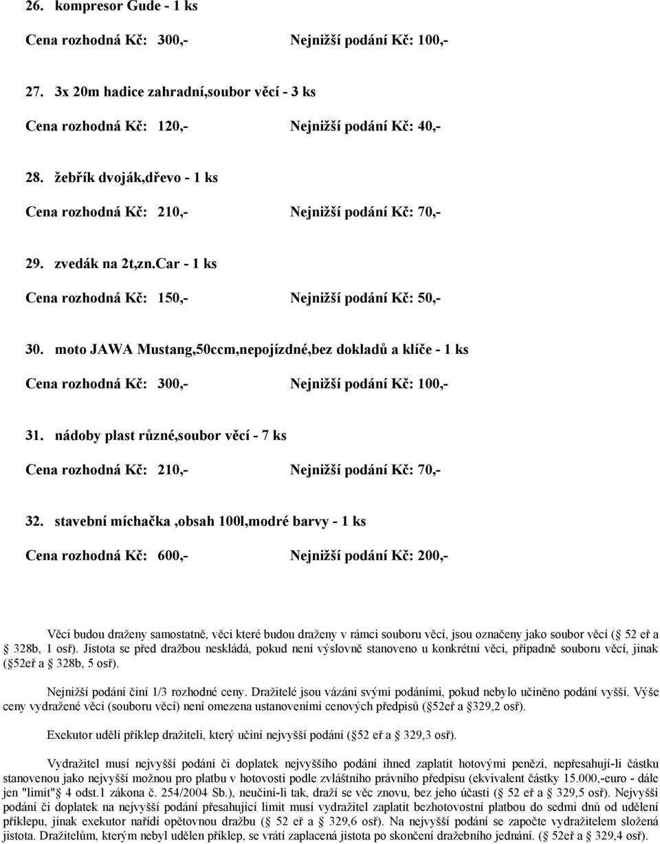 stavební míchačka,obsah 100l,modré barvy - 1 ks Věci budou draženy samostatně, věci které budou draženy v rámci souboru věcí, jsou označeny jako soubor věcí ( 52 eř a 328b, 1 osř).