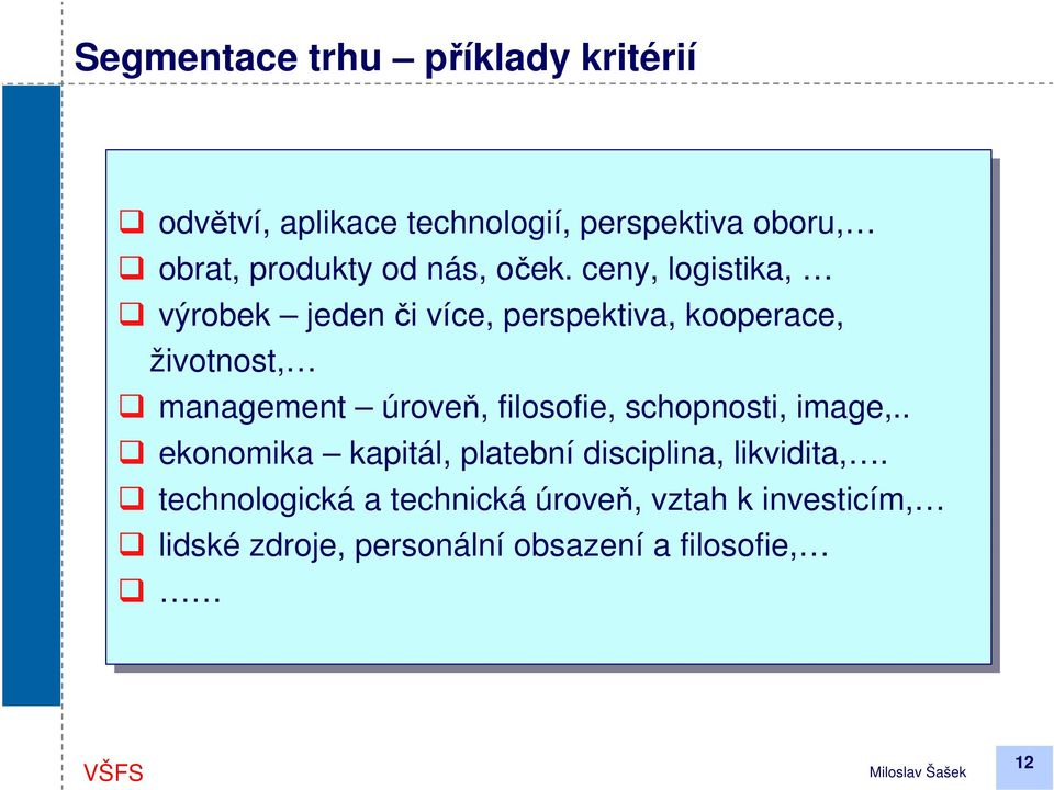 ceny, logistika, výrobek jeden či či více, perspektiva, kooperace, životnost, management úroveň,