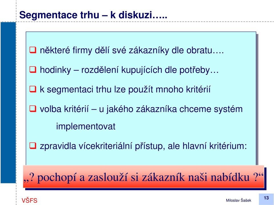 kritérií volba kritérií u jakého zákazníka chceme systém implementovat zpravidla