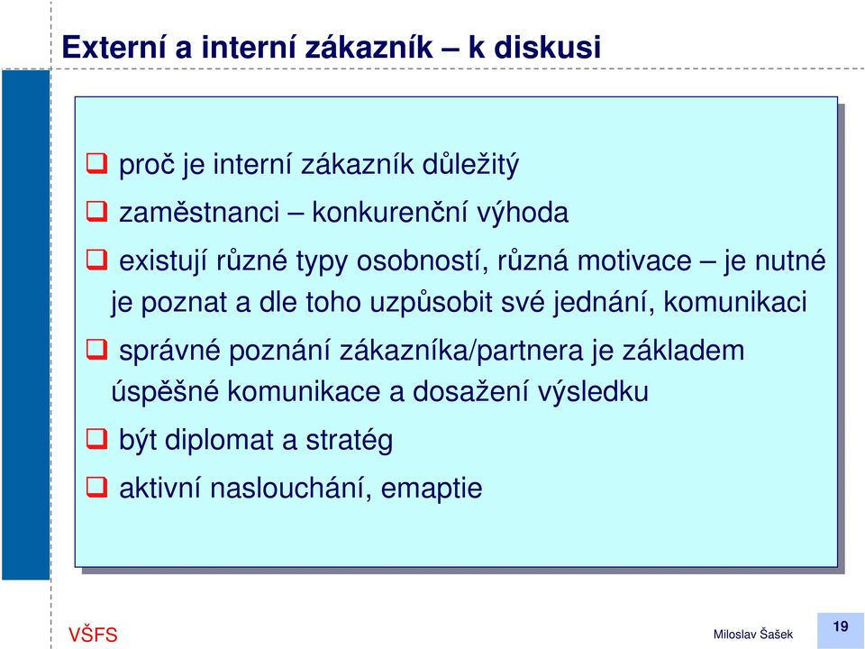 a dle toho uzpůsobit své jednání, komunikaci správné poznání zákazníka/partnera je je