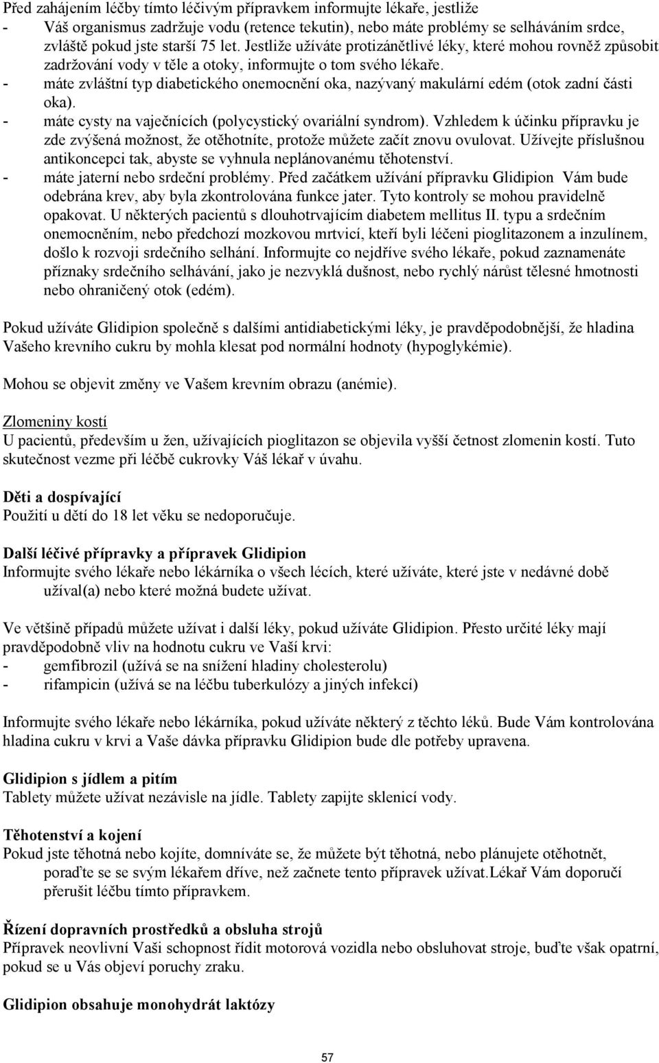 - máte zvláštní typ diabetického onemocnění oka, nazývaný makulární edém (otok zadní části oka). - máte cysty na vaječnících (polycystický ovariální syndrom).