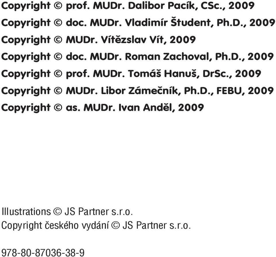 , 2009 Copyright MUDr. Libor Zámečník, Ph.D., FEBU, 2009 Copyright as. MUDr. Ivan Anděl, 2009 Illustrations JS Partner s.