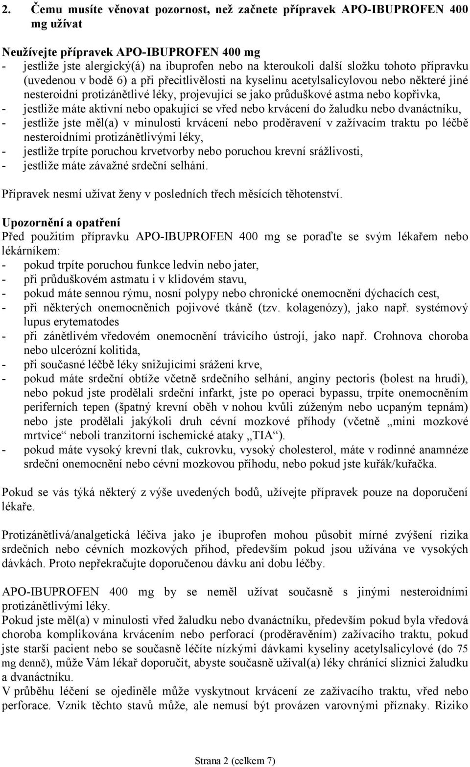 jestliže máte aktivní nebo opakující se vřed nebo krvácení do žaludku nebo dvanáctníku, - jestliže jste měl(a) v minulosti krvácení nebo proděravení v zažívacím traktu po léčbě nesteroidními