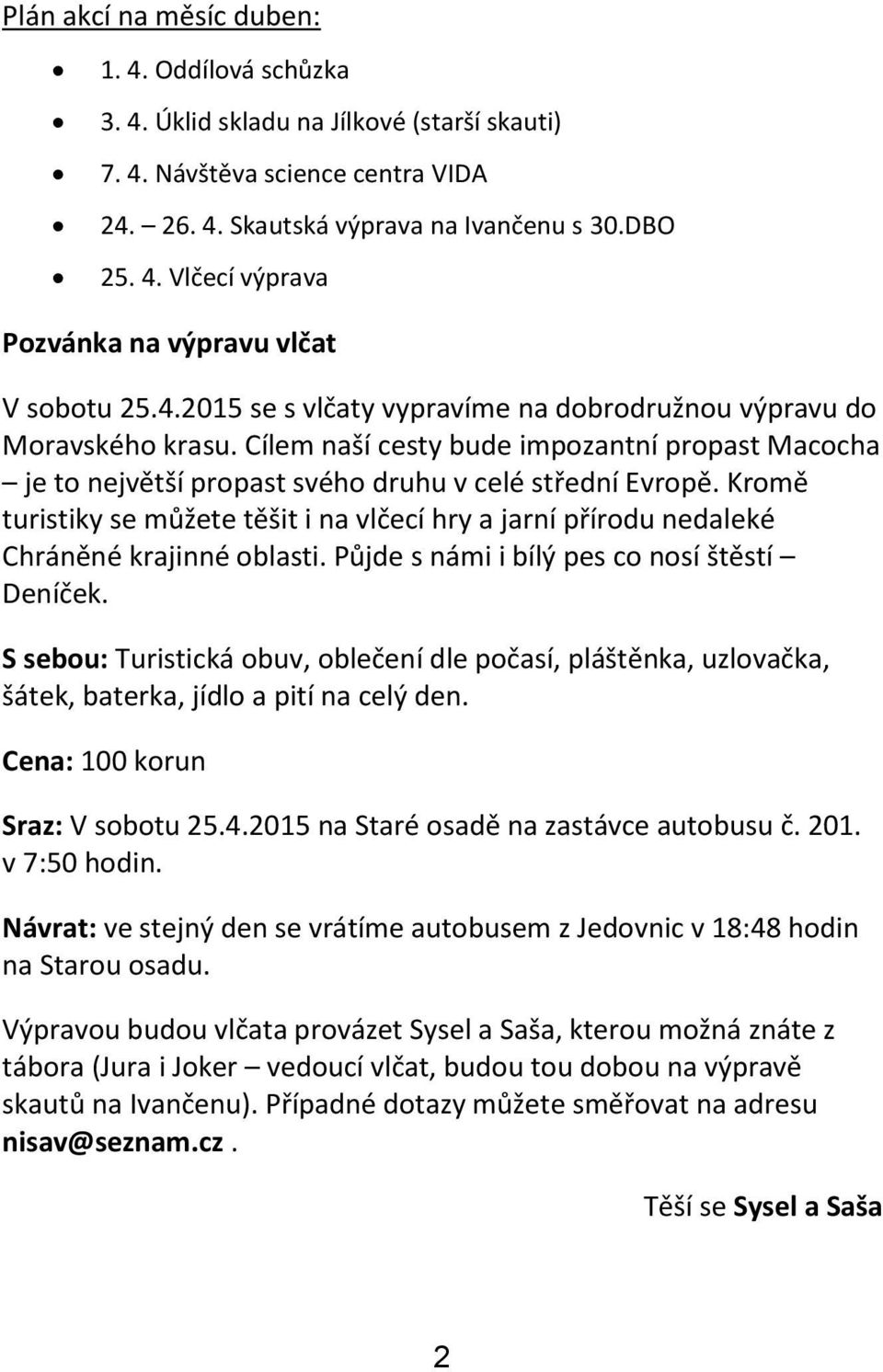 Kromě turistiky se můžete těšit i na vlčecí hry a jarní přírodu nedaleké Chráněné krajinné oblasti. Půjde s námi i bílý pes co nosí štěstí Deníček.