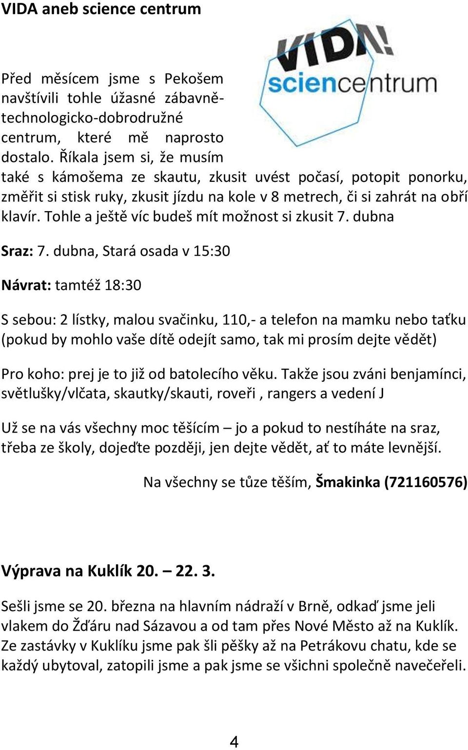 Tohle a ještě víc budeš mít možnost si zkusit 7. dubna Sraz: 7.