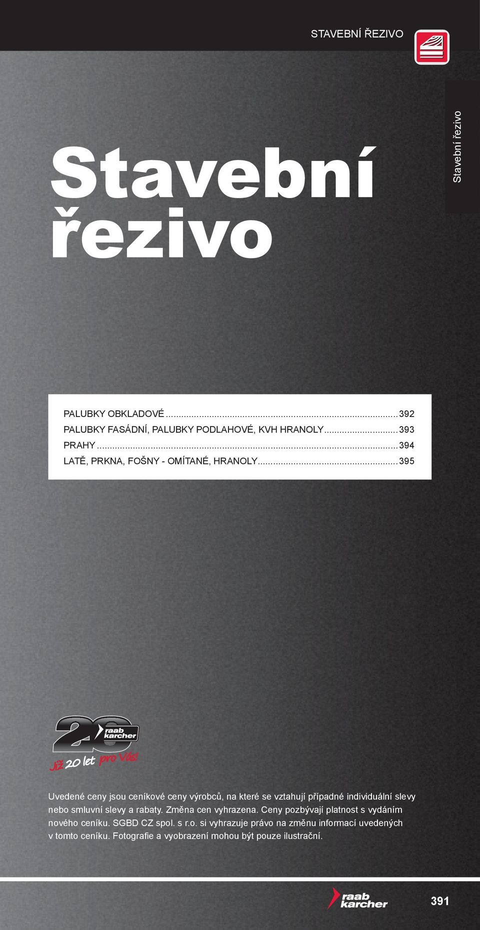 ..395 Uvedené ceny jsou ceníkové ceny výrobců, na které se vztahují případné individuální slevy nebo smluvní slevy a