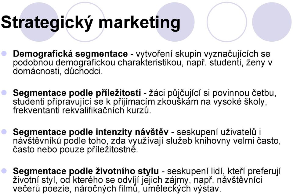 Segmentace podle intenzity návštěv - seskupení uživatelů i návštěvníků podle toho, zda využívají služeb knihovny velmi často, často nebo pouze příležitostně.